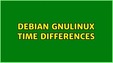 Debian Gnulinux Time Differences Youtube