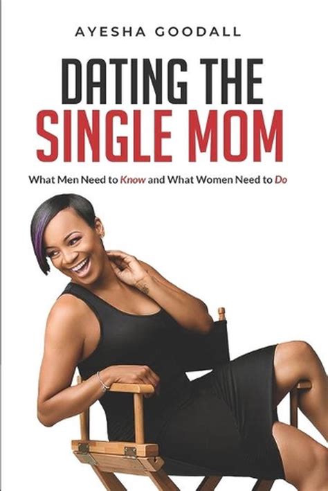 Dating The Single Mom What Men Need To Know And What Women Need To Do By Ayesha 9780578758794