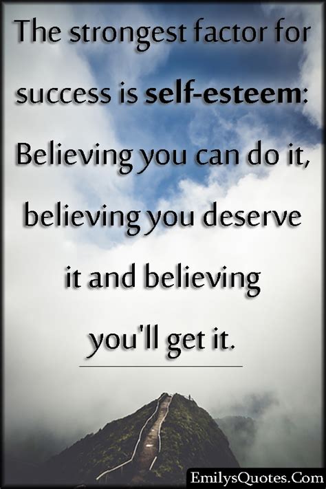 The Strongest Factor For Success Is Self Esteem Believing You Can Do