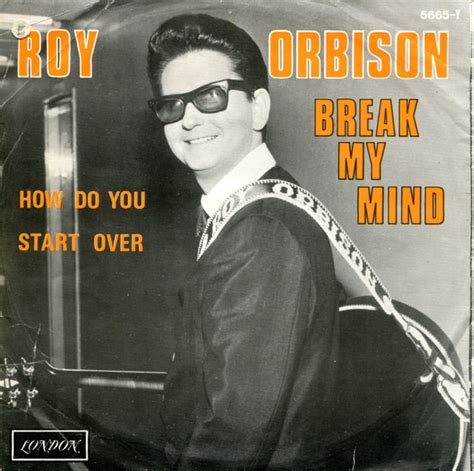 Roy Orbison Break My Mind How Do You Start Over Releases Discogs