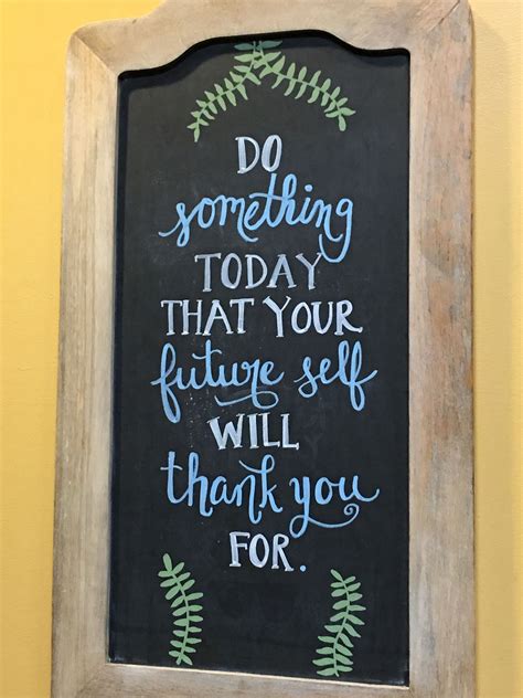 Do Something Today That Your Future Self Will Thank You For Art Quotes