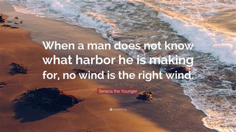 Seneca The Younger Quote When A Man Does Not Know What Harbor He Is