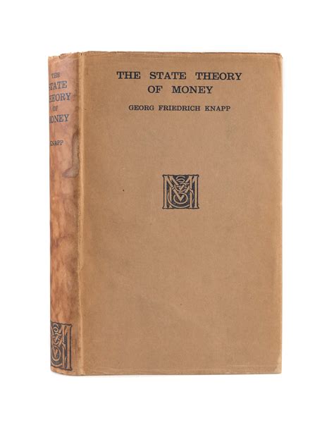 The state theory of money (1905/1924) georg friedrich knapp lived from 1842 till 1926. The State Theory Of Money. Abridged Edition, Translated By H.M. Lucas And J. Bonar. - KNAPP ...