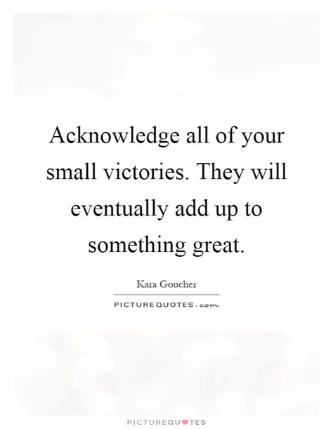 Every little victory counts. small victories quotes images. Acknowledge all of your small victories. They will eventually... | Picture Quotes