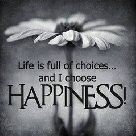 Life Is Full Of And I Choose Happiness Pictures Photos