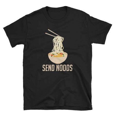 Send Noods T Shirt Funny Japanese Food Ramen Noodles Shirt Ramen Lover