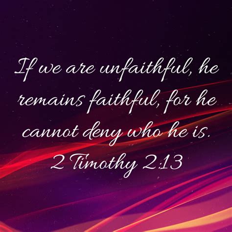 2 Timothy 2 13 If We Are Unfaithful He Remains Faithful For He Cannot