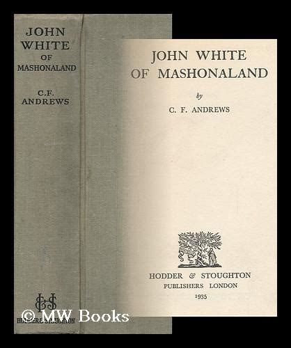 John White Of Mashonaland C F Andrews By Andrews C F Charles