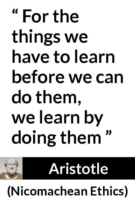 Aristotle “for The Things We Have To Learn Before We Can Do”
