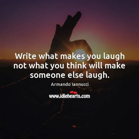 Write What Makes You Laugh Not What You Think Will Make Someone Else