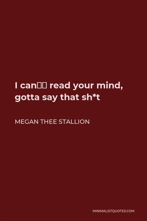 Megan Thee Stallion Quote I Cant Read Your Mind Gotta Say That Sht