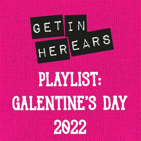 Playlist Galentines Day 2022 Get In Her Ears