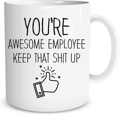 Youre Awesome Employee Keep That Shit Up Funny Employee