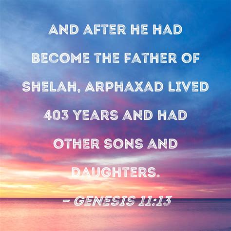 Genesis 1113 And After He Had Become The Father Of Shelah Arphaxad