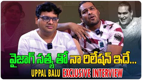 Uppal Balu And Vizag Sathya Exclusive Interview Uppal Balu And