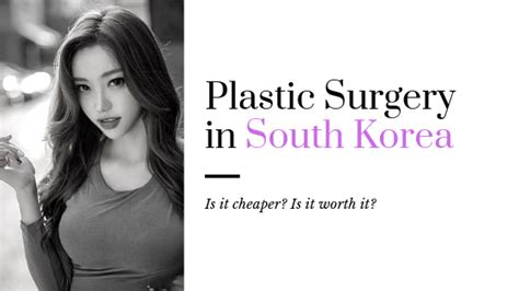 Is Plastic Surgery Really Cheaper In South Korea If So Is It Worth
