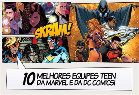 As 10 Melhores Equipes Teen Da Marvel E Da Dc Comics Legião Dos Heróis