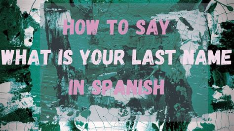 But in the spanish equiv. How Do You Say 'What Is Your Last Name' In Spanish ...