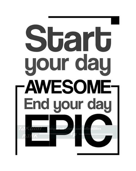 Start Your Day Awesome End Your Day Epic Quote Print