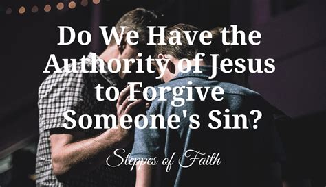 Do We Have The Authority Of Jesus To Forgive Someone S Sin