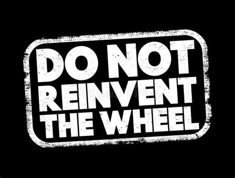 Do Not Reinvent The Wheel Text Quote Concept Background Stock