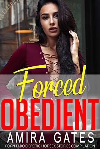 Forced Obedient Porn Taboo Erotic Hot Sex Stories Compilation By Amira Gates Goodreads