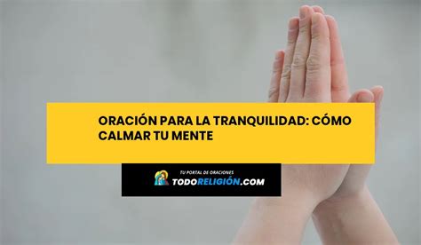 Oración Para La Tranquilidad Cómo Calmar Tu Mente