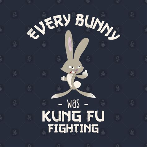 Every Bunny Was Kung Fu Fighting Funny T Shirt Teepublic