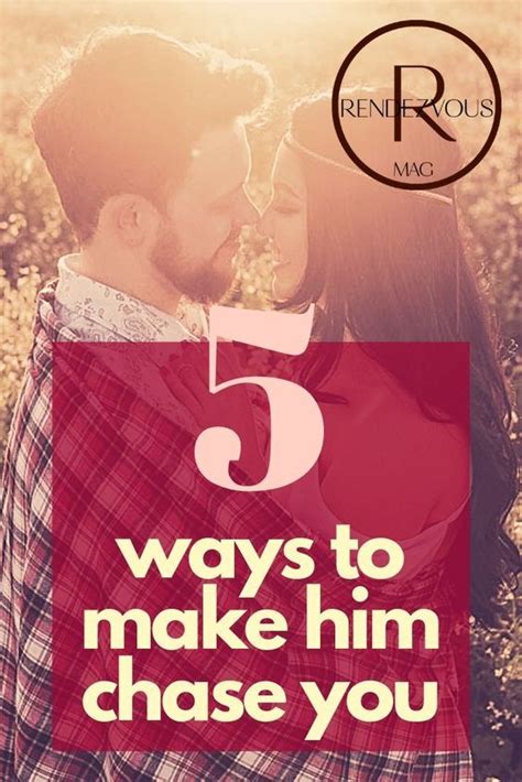 make him want you 5 ways to make him chase you