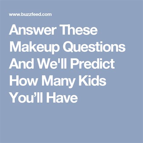Answer These Makeup Questions And Well Predict How Many Kids Youll