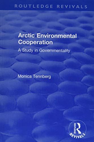 Arctic Environmental Cooperation A Study In Governmentality By Monica