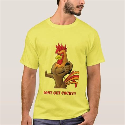 Don T Get Cocky Yellow Mens T Shirt Zazzle