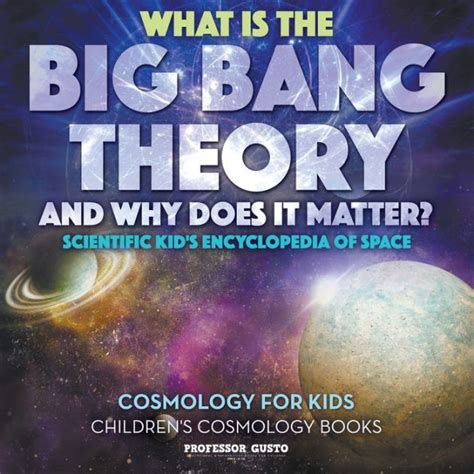 What Is The Big Bang Theory And Why Does It Matter Scientific Kids