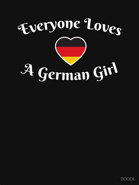 everyone loves a german girl t shirt by doodl redbubble german girl german girls tshirts