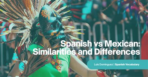 Spanish Vs Mexican Similarities And Differences