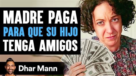 Madre Paga Para Que Su Hijo Tenga Amigos Dhar Mann Youtube