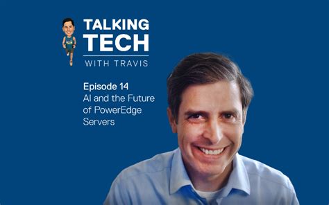 Talking Tech With Travis Episode 14 Ai And Poweredge Dell Usa