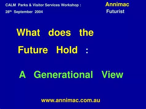 Ppt What Does The Future Hold A Generational View Annimacau