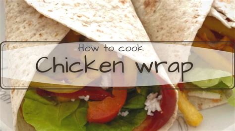 How To Make Chicken Wrap Easy And Fast Recipe For Any Ocassion Youtube