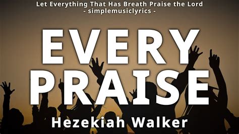 Every Praise Lyrics Hezekiah Walker Youtube