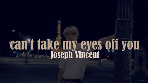 Can T Take My Eyes Off You Joseph Vincent Lyrics Youtube