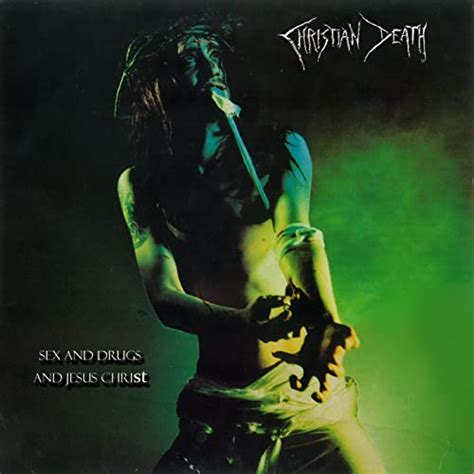 Sex And Drugs And Jesus Christ Explicit By Christian Death On Amazon