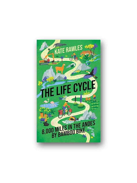 The Life Cycle 8000 Miles In The Andes By Bamboo Bike Minoa Books