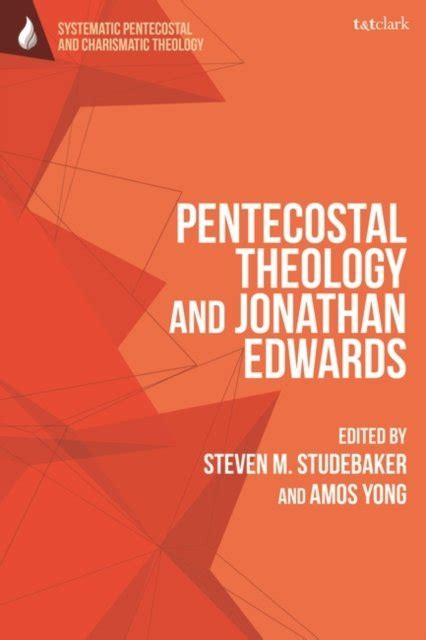Pentecostal Theology And Jonathan Edwards Opracowanie Zbiorowe