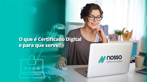 O Que Certificado Digital E Para Que Serve Nosso Certificado
