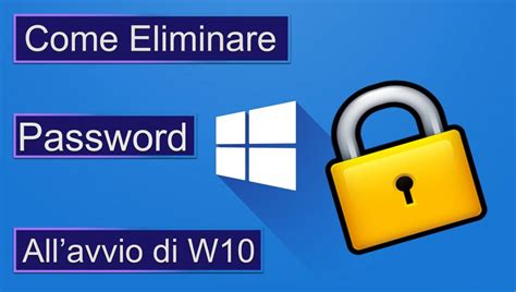Come Eliminare La Password All’avvio Di Windows 10 Mobiletek Blog