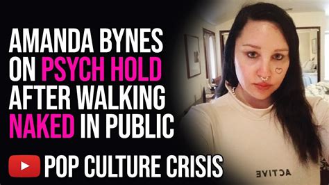 Amanda Bynes Placed On Psych Hold After Strolling Naked In Public