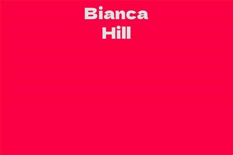 Bianca Hill Facts Bio Career Net Worth Aidwiki
