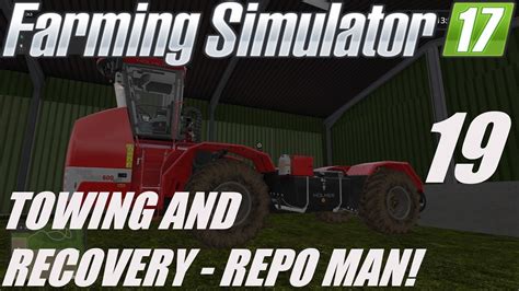 FARMING SIMULATOR 17 GAMEPLAY TOWING AND RECOVERY EP 19 REPO MAN