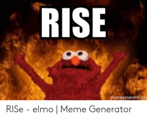 Rise Memegeneratorn Rise Elmo Meme Generator Elmo
